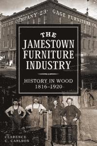 bokomslag The Jamestown Furniture Industry: History in Wood, 1816-1920