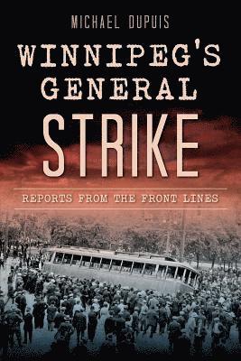 Winnipeg's General Strike: Reports from the Front Lines 1