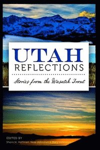 bokomslag Utah Reflections: Stories from the Wasatch Front