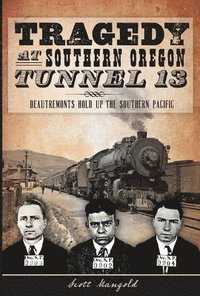 bokomslag Tragedy at Southern Oregon Tunnel 13: