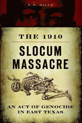 bokomslag The 1910 Slocum Massacre: An Act of Genocide in East Texas