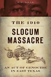 The 1910 Slocum Massacre: An Act of Genocide in East Texas 1