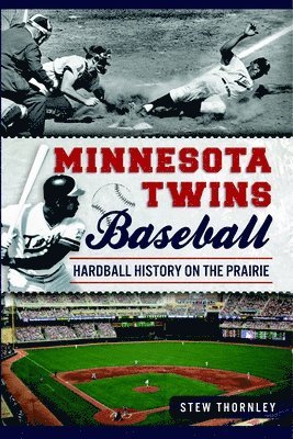 Stew Thornley - Minnesota Twins Baseball: Hardball History on the Prairie, Häftad