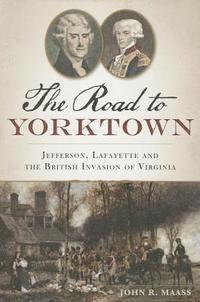 bokomslag The Road to Yorktown: Jefferson, Lafayette and the British Invasion of Virginia