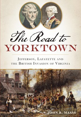 bokomslag The Road to Yorktown: Jefferson, Lafayette and the British Invasion of Virginia