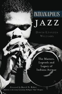 bokomslag Indianapolis Jazz:: The Masters, Legends and Legacy of Indiana Avenue