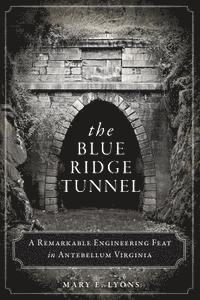 Mary E. Lyons, Mary E Lyons - The Blue Ridge Tunnel: A Remarkable Engineering Feat in Antebellum Virginia, Häftad