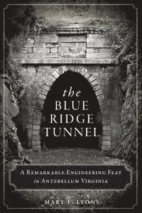 The Blue Ridge Tunnel: A Remarkable Engineering Feat in Antebellum Virginia 1