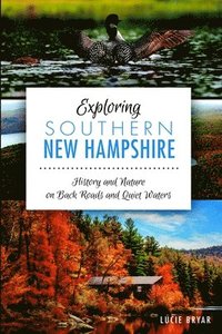 bokomslag Exploring Southern New Hampshire:: History and Nature on Back Roads and Quiet Waters