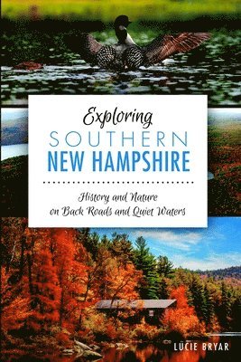 bokomslag Exploring Southern New Hampshire:: History and Nature on Back Roads and Quiet Waters