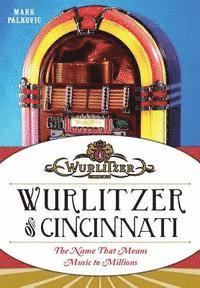 bokomslag Wurlitzer of Cincinnati: The Name That Means Music to Millions