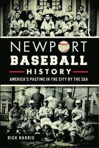 bokomslag Newport Baseball History: America's Pastime in the City by the Sea