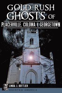 bokomslag Gold Rush Ghosts of Placerville, Coloma & Georgetown