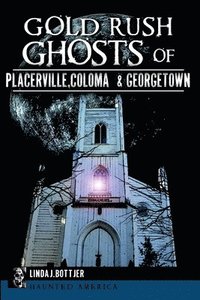 bokomslag Gold Rush Ghosts of Placerville, Coloma & Georgetown