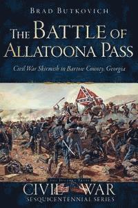 bokomslag The Battle of Allatoona Pass: Civil War Skirmish in Bartow County, Georgia