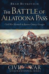 The Battle of Allatoona Pass: Civil War Skirmish in Bartow County, Georgia