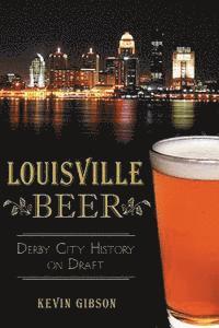 bokomslag Louisville Beer: Derby City History on Draft