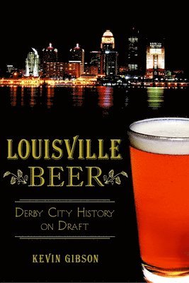 bokomslag Louisville Beer: Derby City History on Draft