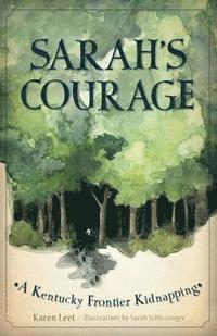 Karen M. Leet - Sarah's Courage: A Kentucky Frontier Kidnapping, Inbunden