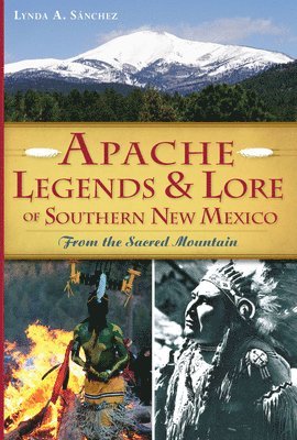 bokomslag Apache Legends & Lore of Southern New Mexico: From the Sacred Mountain