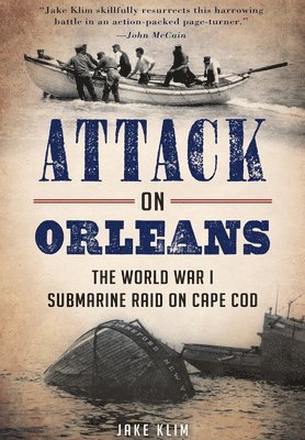 bokomslag Attack on Orleans: The World War I Submarine Raid on Cape Cod