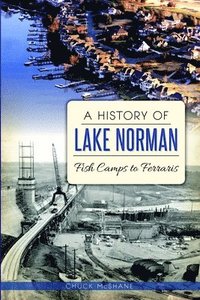 bokomslag A History of Lake Norman: Fish Camps to Ferraris