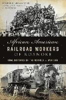 African American Railroad Workers of Roanoke: Oral Histories of the Norfolk & Western 1