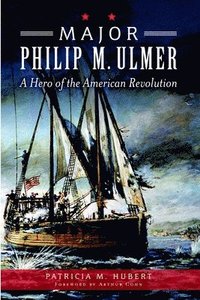 bokomslag Major Philip M. Ulmer: A Hero of the American Revolution