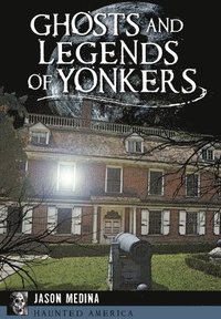 bokomslag Ghosts and Legends of Yonkers