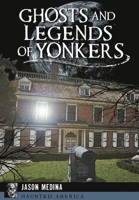 Ghosts and Legends of Yonkers 1