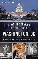 bokomslag A History Lover's Guide to Washington, D.C.: Designed for Democracy