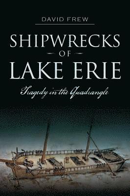 Shipwrecks of Lake Erie: Tragedy in the Quadrangle 1