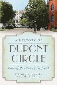 bokomslag A History of Dupont Circle: Center of High Society in the Capital