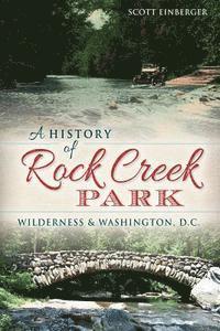 A History of Rock Creek Park: Wilderness & Washington, D.C. 1