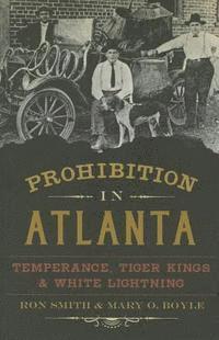 bokomslag Prohibition in Atlanta: Temperance, Tiger Kings & White Lightning