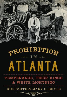 Ronald Smith, Mary Boyle - Prohibition in Atlanta: Temperance, Tiger Kings & White Lightning, Häftad