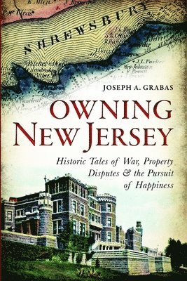 bokomslag Owning New Jersey: Historic Tales of War, Property Disputes & the Pursuit of Happiness