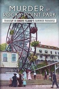 bokomslag Murder at Rocky Point Park:: Tragedy in Rhode Island's Summer Paradise