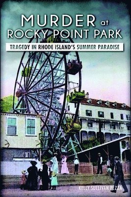 bokomslag Murder at Rocky Point Park:: Tragedy in Rhode Island's Summer Paradise