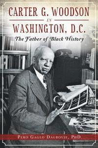 bokomslag Carter G. Woodson in Washington, D.C.: The Father of Black History