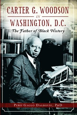 bokomslag Carter G. Woodson in Washington, D.C.: The Father of Black History