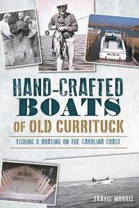 bokomslag Hand-Crafted Boats of Old Currituck:: Fishing & Boating on the Carolina Coast