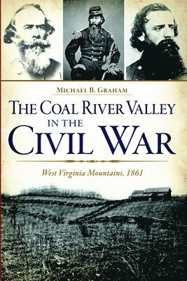 bokomslag The Coal River Valley in the Civil War: West Virginia Mountains, 1861