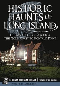 bokomslag Historic Haunts of Long Island: Ghosts and Legends from the Gold Coast to Montauk Point