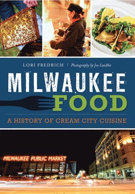 bokomslag Milwaukee Food: A History of Cream City Cuisine