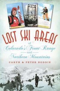 Boddie - Lost Ski Areas of Colorado's Front Range and Northern Mountains, Häftad