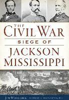 bokomslag The Civil War Siege of Jackson, Mississippi