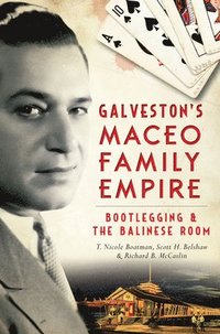 bokomslag Galveston's Maceo Family Empire: Bootlegging & the Balinese Room