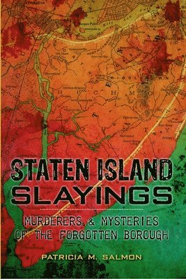 bokomslag Staten Island Slayings: Murderers & Mysteries of the Forgotten Borough