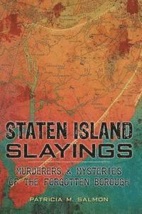 Staten Island Slayings:: Murderers & Mysteries of the Forgotten Borough 1